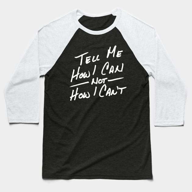 Tell Me How I Can in White Baseball T-Shirt by Art By Cleave